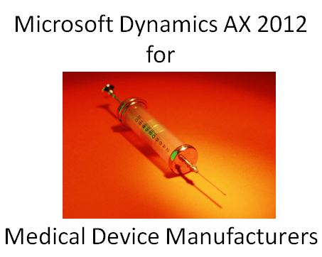2 Ways Microsoft Dynamics AX 2012 Boost Medical Device MFG Profits