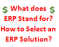 What does ERP Stand for: How to Select an ERP Solution? Part 2 of 4