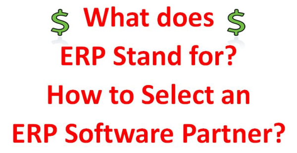 What does ERP Stand for? How to Select an ERP Software Partner?