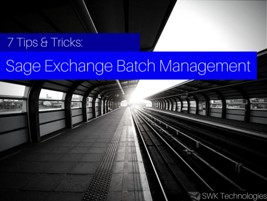 7 Tips and Tricks: Sage Exchange Batch Management