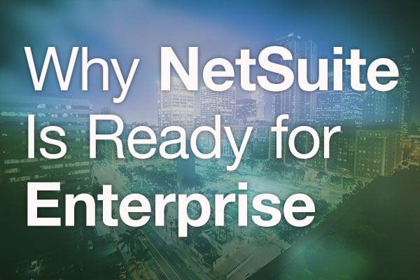 NetSuite for Enterprise Companies: 6 Ways NetSuite Wins
