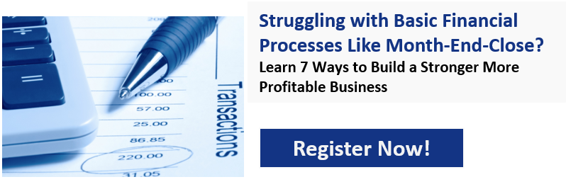 Struggling with Month-End-Close Processes? Learn 7 Ways to Build A Stronger, More Profitable Business